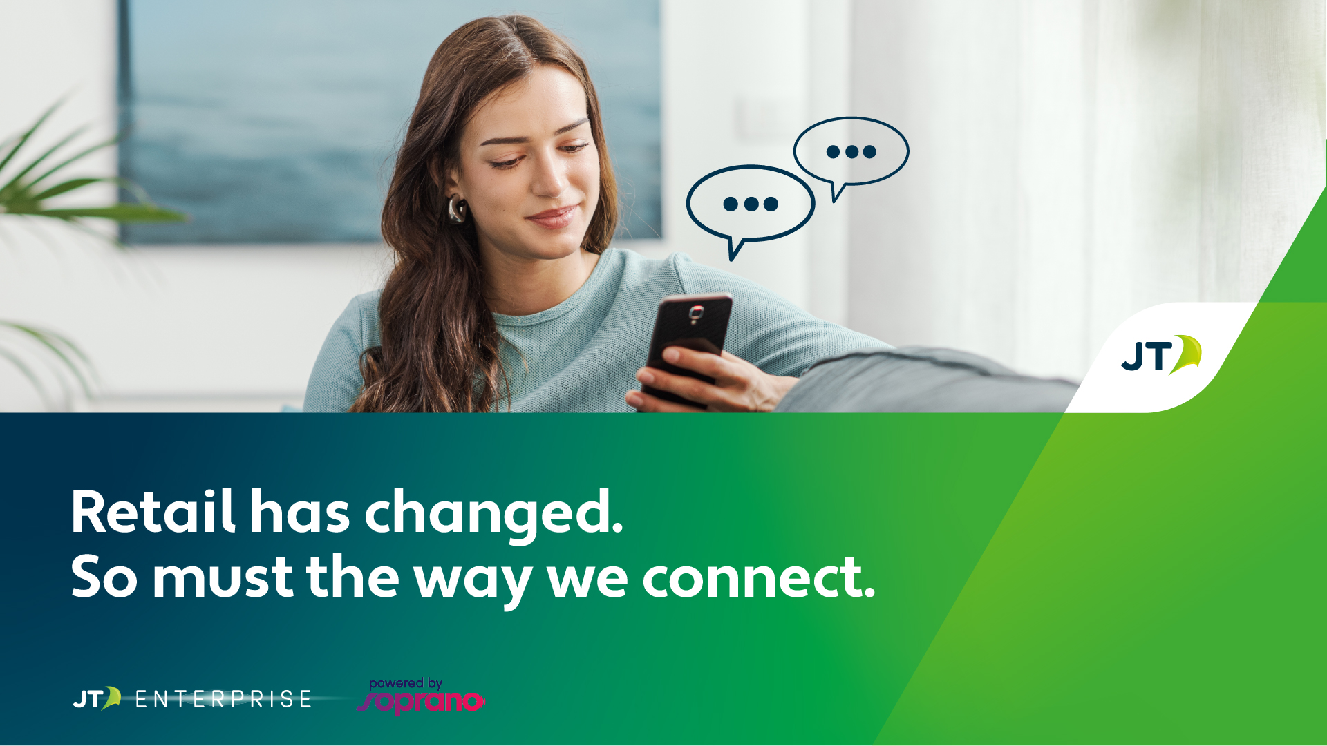 A woman sitting on a couch looks at her smartphone and smiles, with chat message icons illustrated above the phone. The text on the image reads, “Retail has changed. So must the way we connect.” Logos for JT Enterprise and Soprano appear at the bottom. The design features blue and green gradient backgrounds.